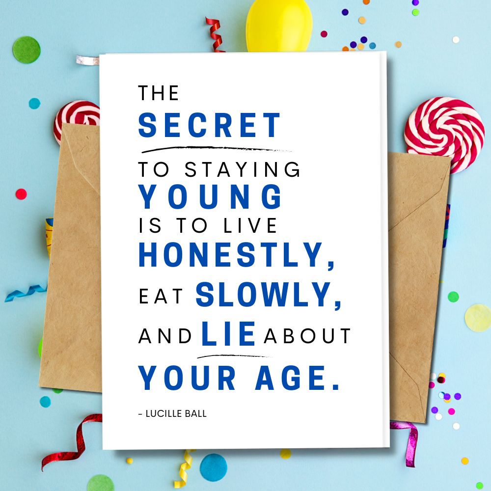 a beautiful quote for birthday cards with the secret of staying young