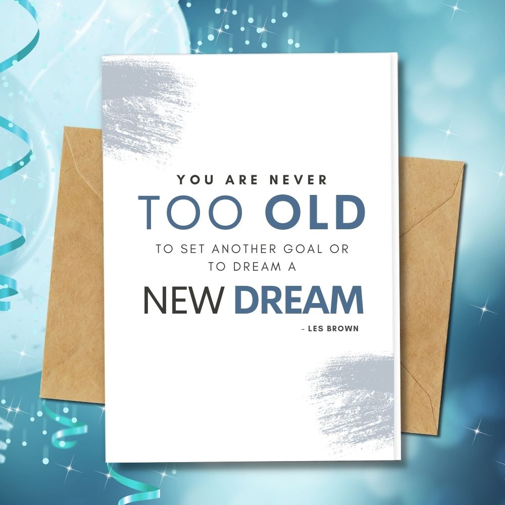 a birthday card with a message you are never too old for a new dream